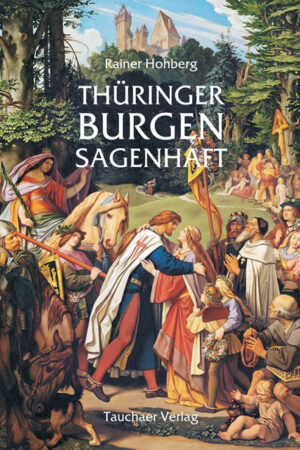 Rainer Hohberg: Thüringer Burgen sagenhaft